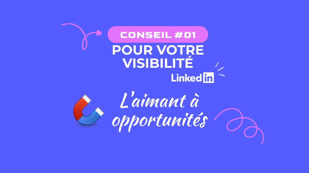 La méthode en 4 étapes pour transformer votre profil LinkedIn en aimant à opportunités